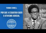 Thomas Sowell – Porque a esquerda quer o ativismo judicial
