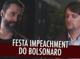Festa do impeachment do Bolsonaro