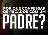 Guilherme Freire – Por que confessar os pecados com um padre?